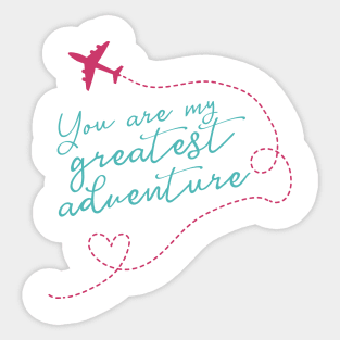 You Are My Greatest Adventure Love Quote for Valentines or Anniversary Sticker